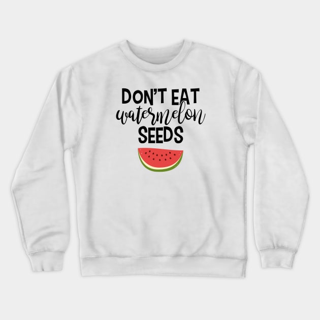 Don't Eat Watermelon Seeds Crewneck Sweatshirt by KellyCollDesigns